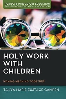 holy work with children making meaning together 1st edition tanya marie eustace campen 1725296209,