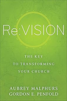 re vision the key to transforming your church 1st edition aubrey malphurs ,gordon e penfold 0801016827,
