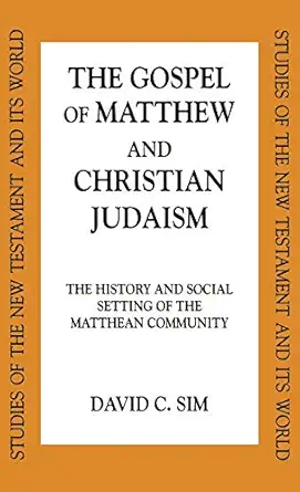 the gospel of matthew and christian judaism the history and social setting of the matthean community 1st