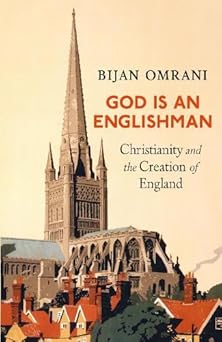 god is an englishman christianity and the creation of england 1st edition bijan omrani 1800753063,
