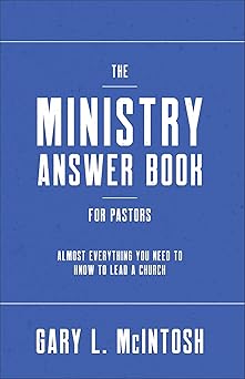 the ministry answer book for pastors almost everything you need to know to lead a church 1st edition gary l