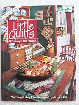 little quilts all through the house 1st edition alice berg ,sylvia johnson ,may ellen von holt 1564770338,