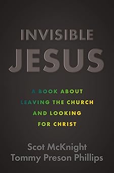 invisible jesus a book about leaving the church and looking for christ 1st edition scot mcknight ,tommy