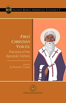first christian voices practices of the apostolic fathers 1st edition michael t cooper 1955424144,