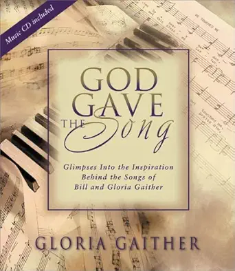 god gave the song glimpses into the inspiration behind the songs of bill and gloria gaither 1st edition