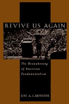 revive us again the reawakening of american fundamentalism 1st edition joel a carpenter 0195057902,