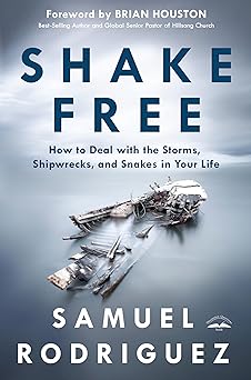 shake free how to deal with the storms shipwrecks and snakes in your life 1st edition samuel rodriguez