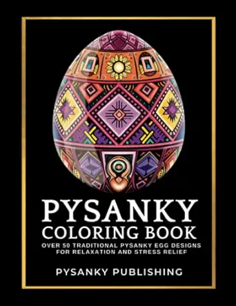 pysanky coloring book over 50 traditional pysanky egg designs for relaxation and stress relief 1st edition