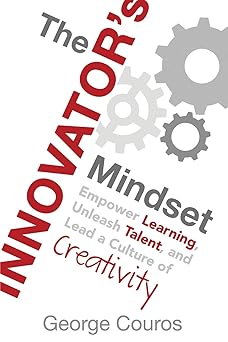 the innovators mindset empower learning unleash talent and lead a culture of creativity 1st edition george