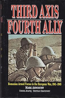 third axis fourth ally romanian armed forces in the european war 1941 1945 1st edition mark axworthy ,cornel