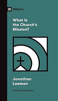 what is the churchs mission 1st edition jonathan leeman 1433578557, 978-1433578557