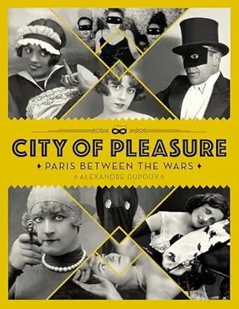 city of pleasure paris between the wars 1st edition alexandre dupouy 1912740052, 978-1912740055