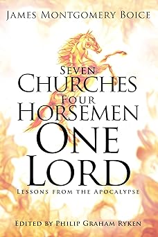 seven churches four horsemen one lord lessons from the apocalypse 1st edition james montgomery boice