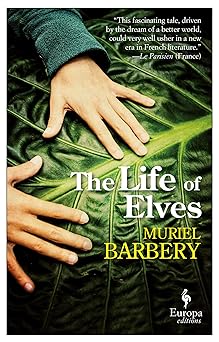 the life of elves 1st edition muriel barbery ,alison anderson 1609453158, 978-1609453152
