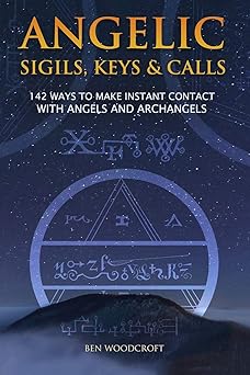 Angelic Sigils Keys And Calls 142 Ways To Make Instant Contact With Angels And Archangels