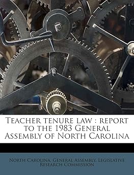 teacher tenure law report to the 1983 general assembly of north carolina 1st edition north carolina general