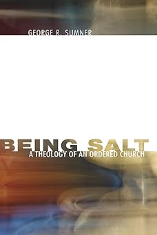 being salt a theology of an ordered church 1st edition george r sumner 1556350910, 978-1556350917