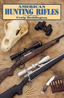american hunting rifles their application in the field for practical shooting 1st edition craig boddington