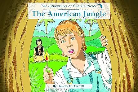 the american jungle the adventures of charlie pierce 1st edition iii oyer, harvey e ,jon vanzile ,james