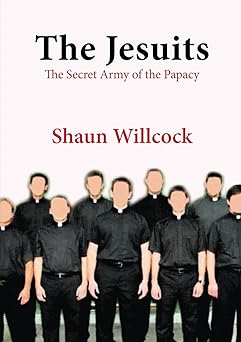 the jesuits the secret army of the papacy 1st edition shaun willcock 1920411879, 978-1920411879