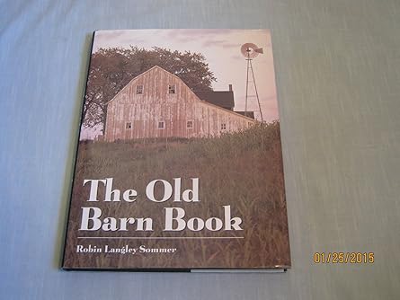 the old barn book a pictorial tribute to north americas vanishing rural heritage 1st edition robin langley