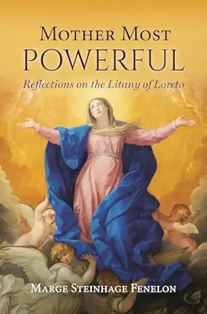 mother most powerful reflections on the litany of loreto 1st edition marge steinhage fenelon 1639660984,