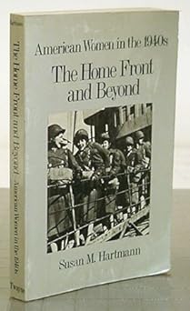 the home front and beyond american women in the 1940s 1st edition susan m hartmann 0805799036, 978-0805799033