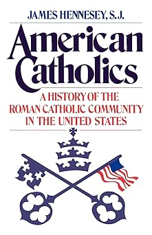 american catholics a history of the roman catholic community in the united states 1st edition james j