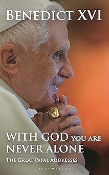 with god you are never alone the great papal addresses 1st edition pope benedict xvi 1399413724,