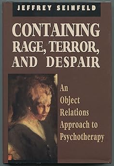 containing rage terror and despair an object relations approach to psychotherapy 1st edition jeffrey seinfeld