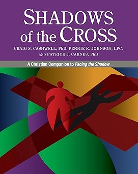 shadows of the cross a christian companion to facing the shadow 1st edition craig cashwell ,pennie johnson