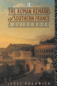 the roman remains of southern france a guide book 1st edition james bromwich 0415143586, 978-0415143585