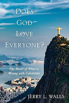 does god love everyone the heart of whats wrong with calvinism 1st edition jerry l walls 1620325500,