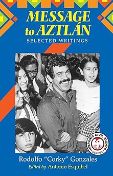 message to aztlan selected writings of rodolfo corky gonzales 1st edition rodolfo gonzales ,professor rodolfo