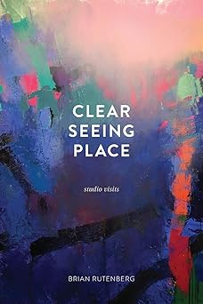 clear seeing place studio visits 1st edition brian rutenberg 0997442301, 978-0997442304