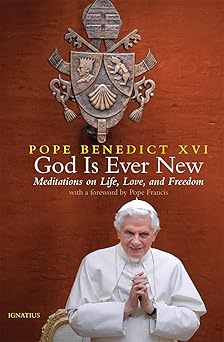 god is ever new meditations on life love and freedom 1st edition pope benedict xvi 1621646521, 978-1621646525