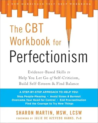 the cbt workbook for perfectionism evidence based skills to help you let go of self criticism build self