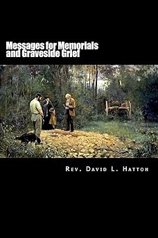 messages for memorials and graveside grief 1st edition rev david l hatton 1722199547, 978-1722199548