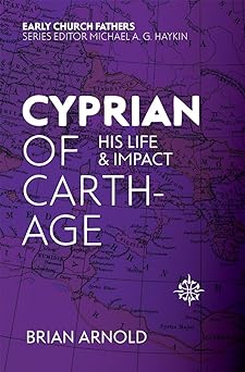 cyprian of carthage his life and impact 1st edition brian arnold 1527100995, 978-1527100992