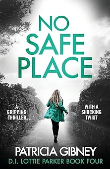 no safe place a gripping thriller with a shocking twist 1st edition patricia gibney 1786814099, 978-1786814098