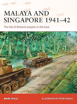 malaya and singapore 1941a 42 the fall of britaina s empire in the east 1st edition mark stille ,peter dennis
