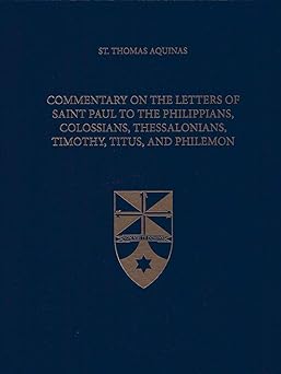 commentary on the letters of saint paul to the philippians colossians thessalonians timothy titus and
