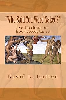 who said you were naked reflections on body acceptance 1st edition david l hatton 1976485568, 978-1976485565
