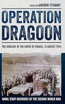 operation dragoon the invasion of the south of france 15 august 1944 1st edition andrew stewart 1909982989,