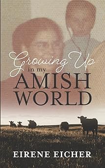 growing up in my amish world 1st edition eirene eicher 1736064509, 978-1736064504