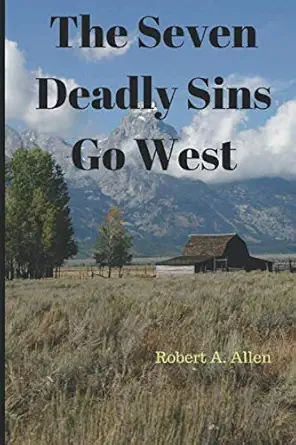 the seven deadly sins go west 1st edition robert a allen 107689853x, 978-1076898531