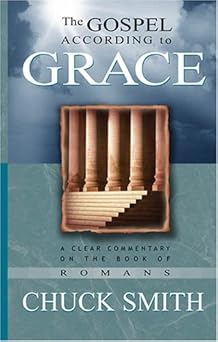 the gospel according to grace a clear commentary on the book of romans 1st edition chuck smith 0936728124,