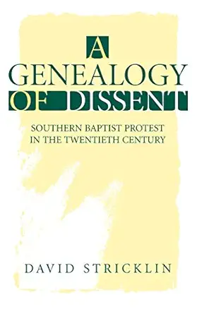 a genealogy of dissent southern baptist protest in the twentieth century 1st edition david stricklin
