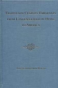 eighteenth century emigrants from langenselbold in hessen to america 1st edition annette kunselmann burgert
