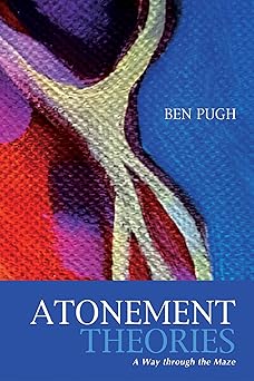 atonement theories a way through the maze 1st edition ben pugh 1620328534, 978-1620328538